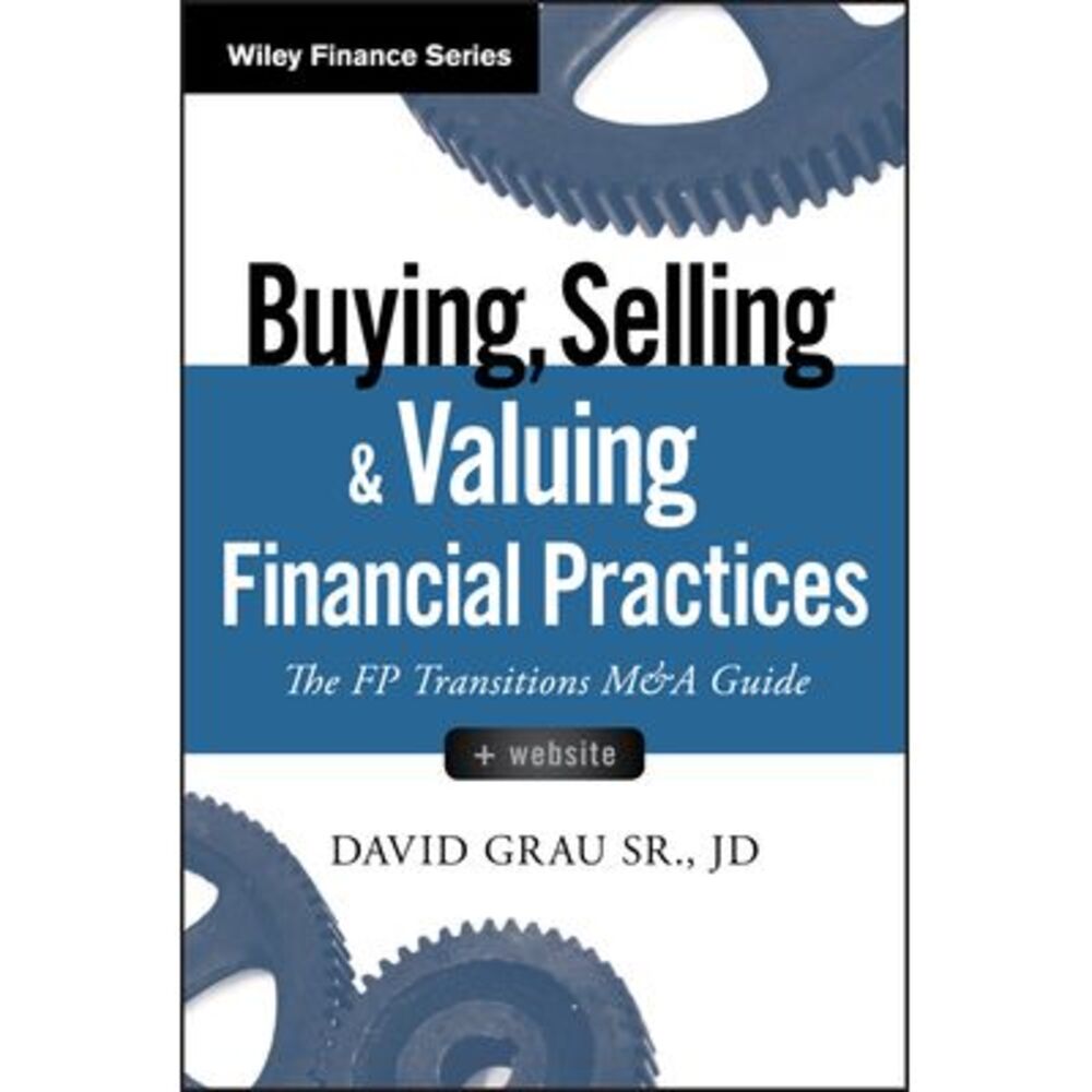 Buying, Selling, and Valuing Financial Practices, + Website: The FP Transitions